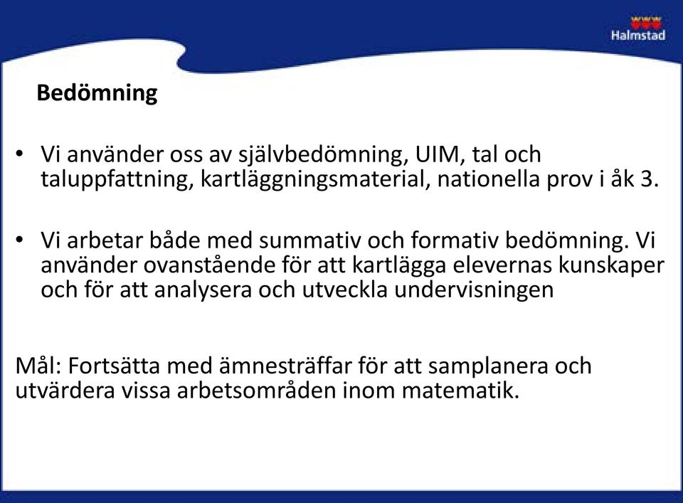 Vi använder ovanstående för att kartlägga elevernas kunskaper och för att analysera och utveckla