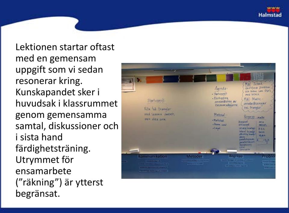Kunskapandet sker i huvudsak i klassrummet genom gemensamma