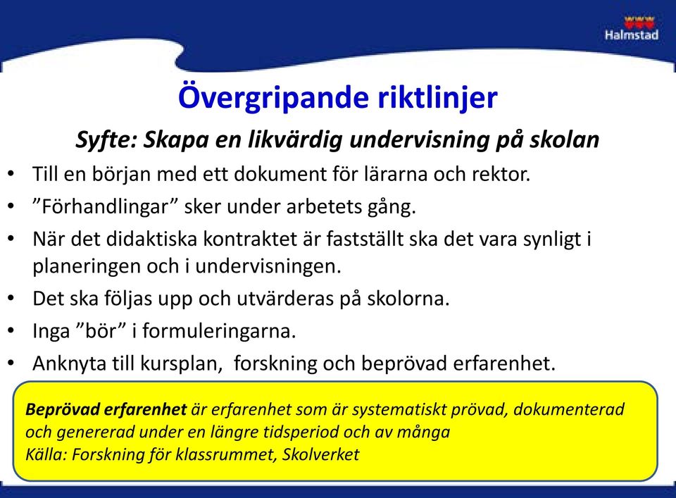 Det ska följas upp och utvärderas på skolorna. Inga bör i formuleringarna. Anknyta till kursplan, forskning och beprövad erfarenhet.