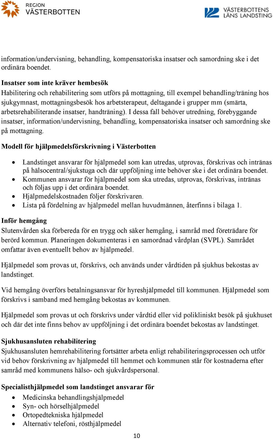 mm (smärta, arbetsrehabiliterande insatser, handträning).