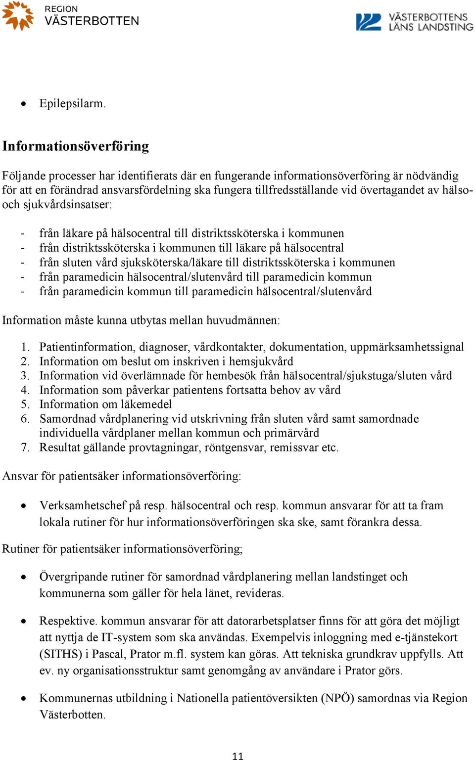 övertagandet av hälsooch sjukvårdsinsatser: - från läkare på hälsocentral till distriktssköterska i kommunen - från distriktssköterska i kommunen till läkare på hälsocentral - från sluten vård