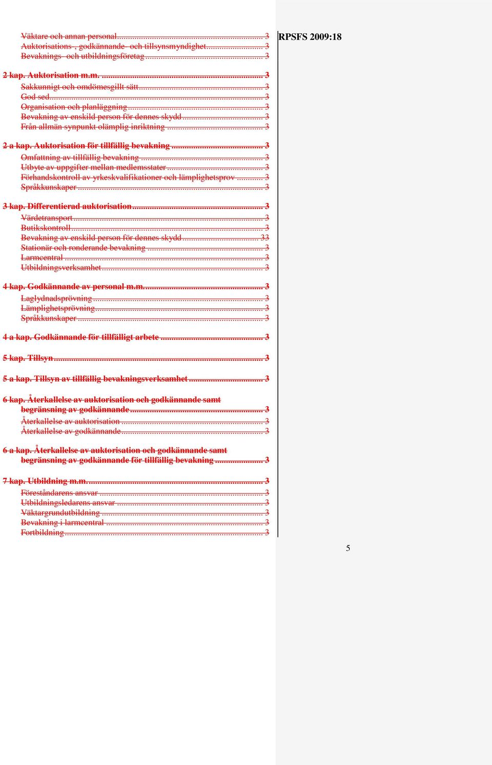 .. 3 Omfattning av tillfällig bevakning... 3 Utbyte av uppgifter mellan medlemsstater... 3 Förhandskontroll av yrkeskvalifikationer och lämplighetsprov... 3 Språkkunskaper... 3 3 kap.