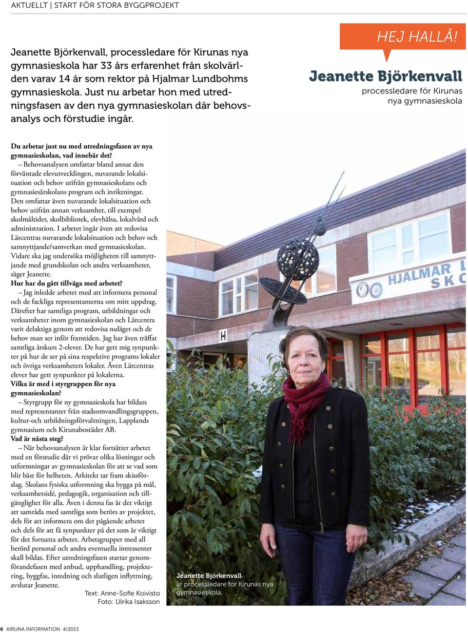 Jeanette Björkenvall processledare för Kirunas nya gymnasieskola Du arbetar just nu med utredningsfasen av nya gymnasieskolan, vad innebär det?