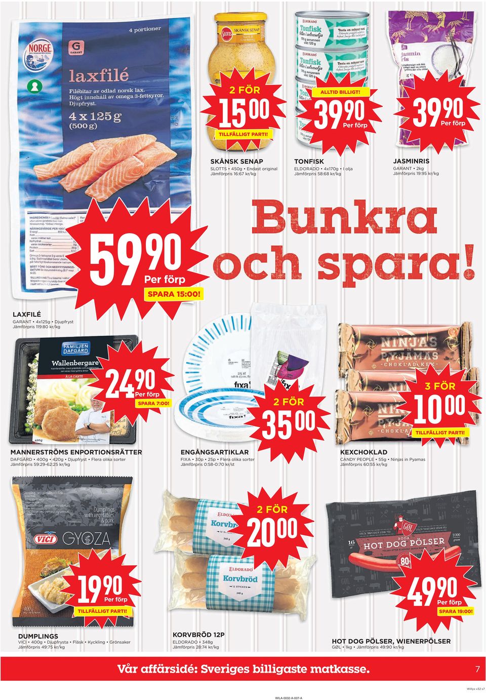 MaNNErSTrÖMS ENpOrTIONSrÄTTEr ENGÅNGSarTIKLar DAFGÅRD 4g 420g Djupfryst Flera olika sorter Jämförpris 59:29-62:25 kr/kg FIXA 30p 25p Flera olika sorter Jämförpris 0:58-0:70 kr/st 35