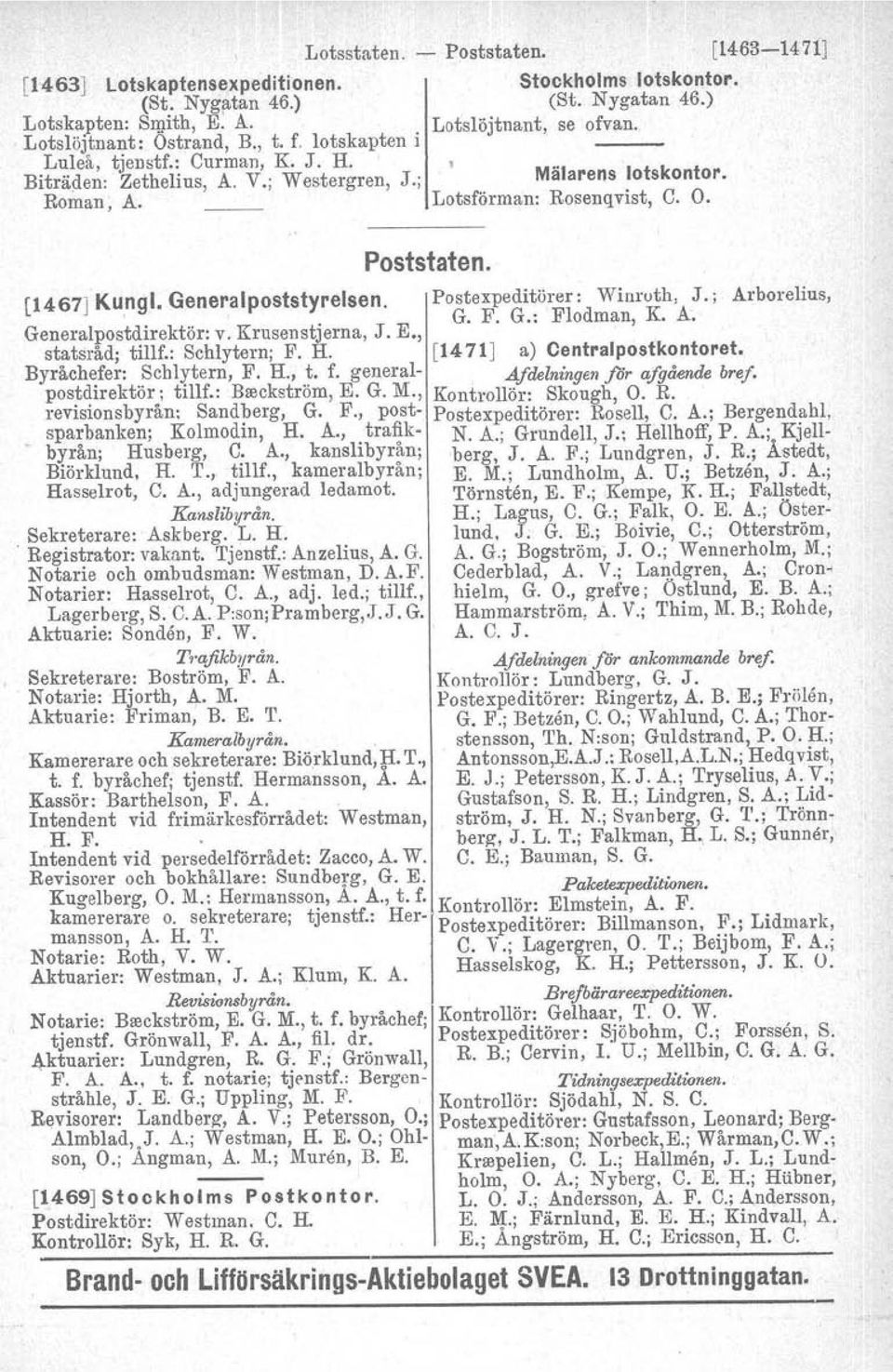 Gener,aIpoststyreisen. Postexpeditörer : Winruth, J.; Arborelius, G. F. G.: Flodman, K. A~ Generalpostdirektör: v. Krusenstjerna, J. E., statsråd; tillf.: Schlytern; F. H.