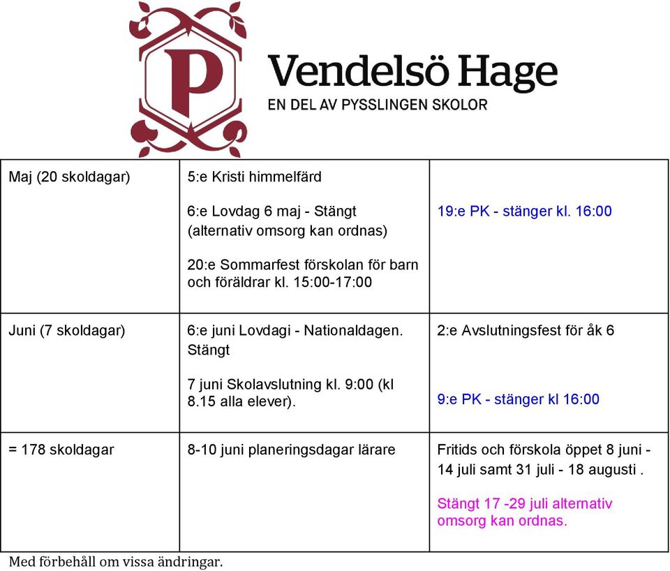 Stängt 7 juni Skolavslutning kl. 9:00 (kl 8.15 alla elever).