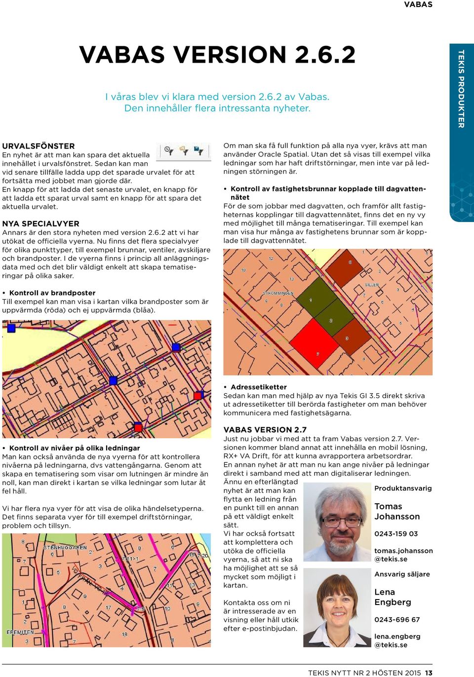 En knapp för att ladda det senaste urvalet, en knapp för att ladda ett sparat urval samt en knapp för att spara det aktuella urvalet. NYA SPECIALVYER Annars är den stora nyheten med version 2.6.