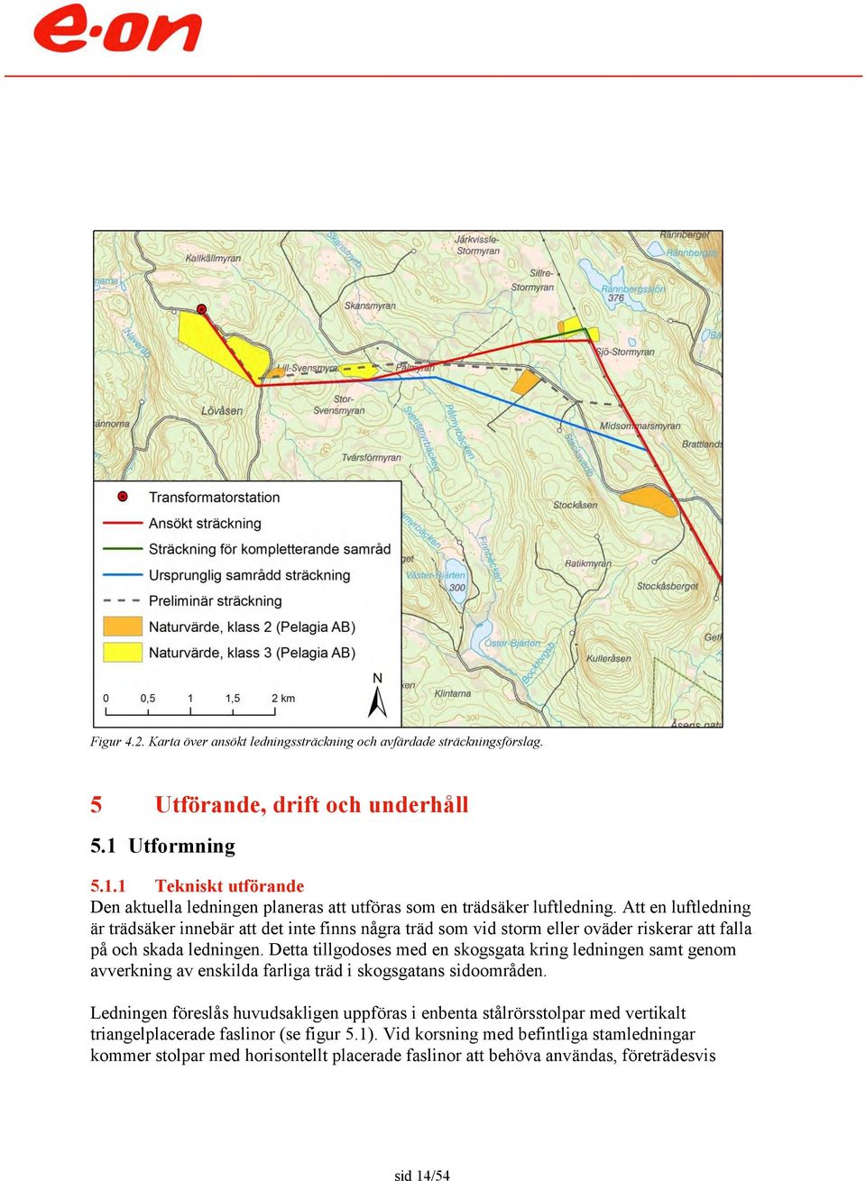 Att en luftledning är trädsäker innebär att det inte finns några träd som vid storm eller oväder riskerar att falla på och skada ledningen.