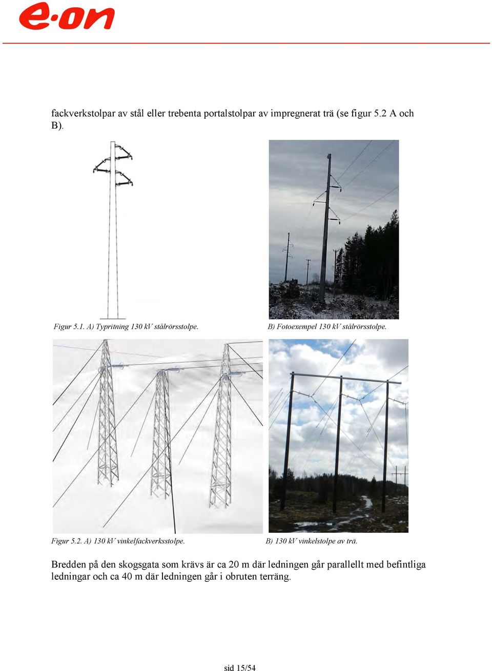 A) 130 kv vinkelfackverksstolpe. B) 130 kv vinkelstolpe av trä.