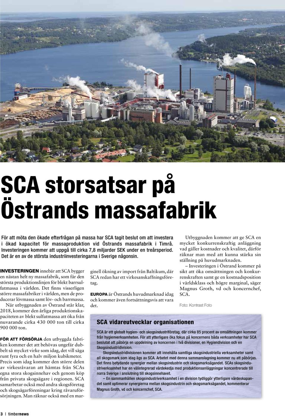 INVESTERINGEN innebär att SCA bygger en nästan helt ny massafabrik, som får den största produktionslinjen för blekt barrsulfatmassa i världen.