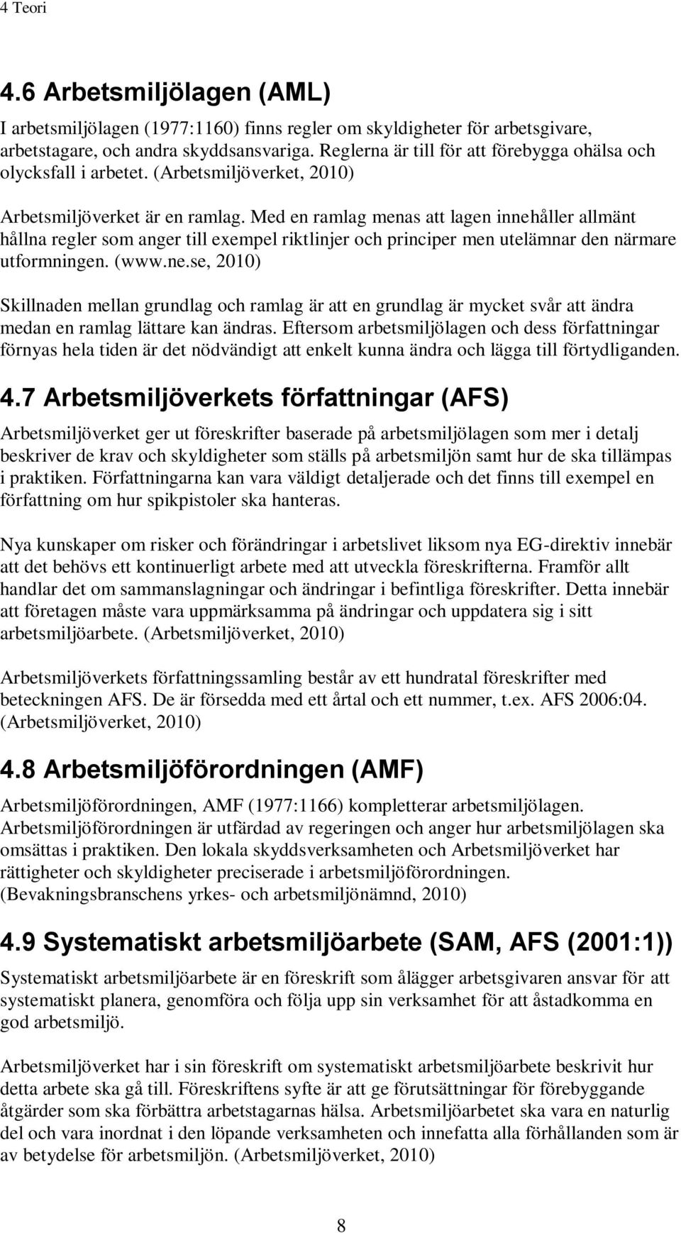 Med en ramlag menas att lagen innehåller allmänt hållna regler som anger till eempel riktlinjer och principer men utelämnar den närmare utformningen. (www.ne.se, 2010) Skillnaden mellan grundlag och ramlag är att en grundlag är mycket svår att ändra medan en ramlag lättare kan ändras.