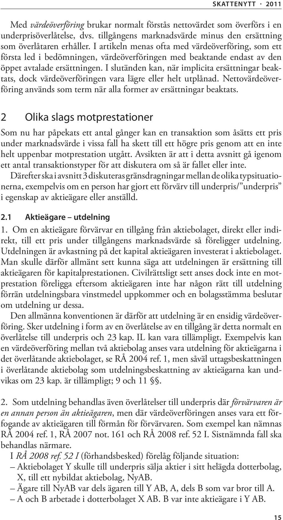 I slutänden kan, när implicita ersättningar beaktats, dock värdeöverföringen vara lägre eller helt utplånad. Nettovärdeöverföring används som term när alla former av ersättningar beaktats.