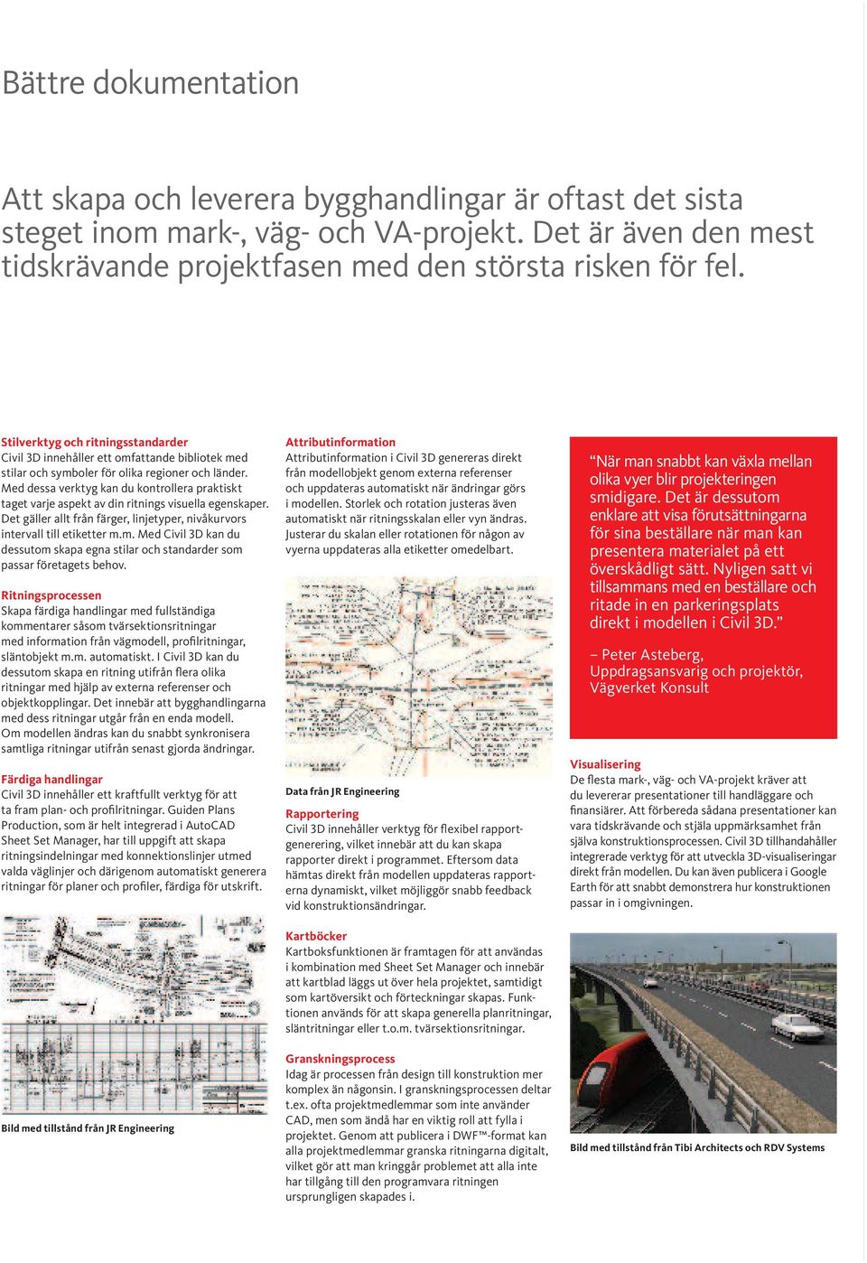 Med dessa verktyg kan du kontrollera praktiskt taget varje aspekt av din ritnings visuella egenskaper. Det gäller allt från färger, linjetyper, nivåkurvors intervall till etiketter m.