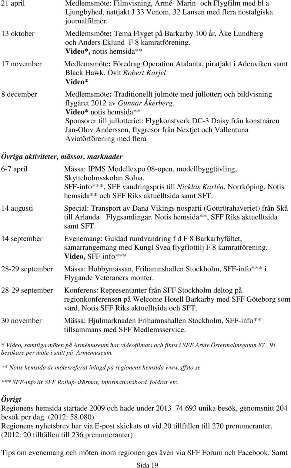 Video*, notis hemsida** 17 november Medlemsmöte: Föredrag Operation Atalanta, piratjakt i Adenviken samt Black Hawk.