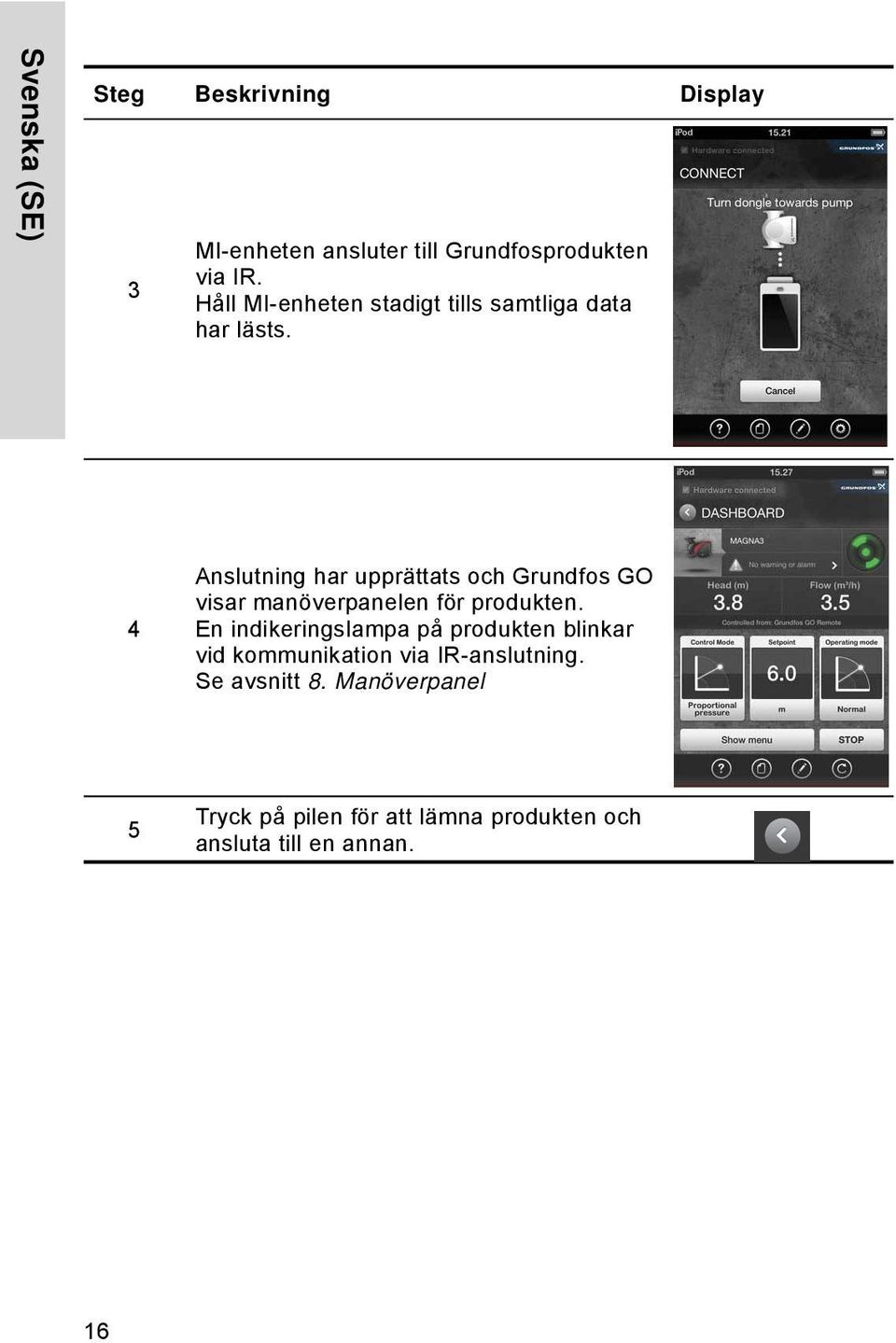 4 Anslutning har upprättats och Grundfos GO visar manöverpanelen för produkten.