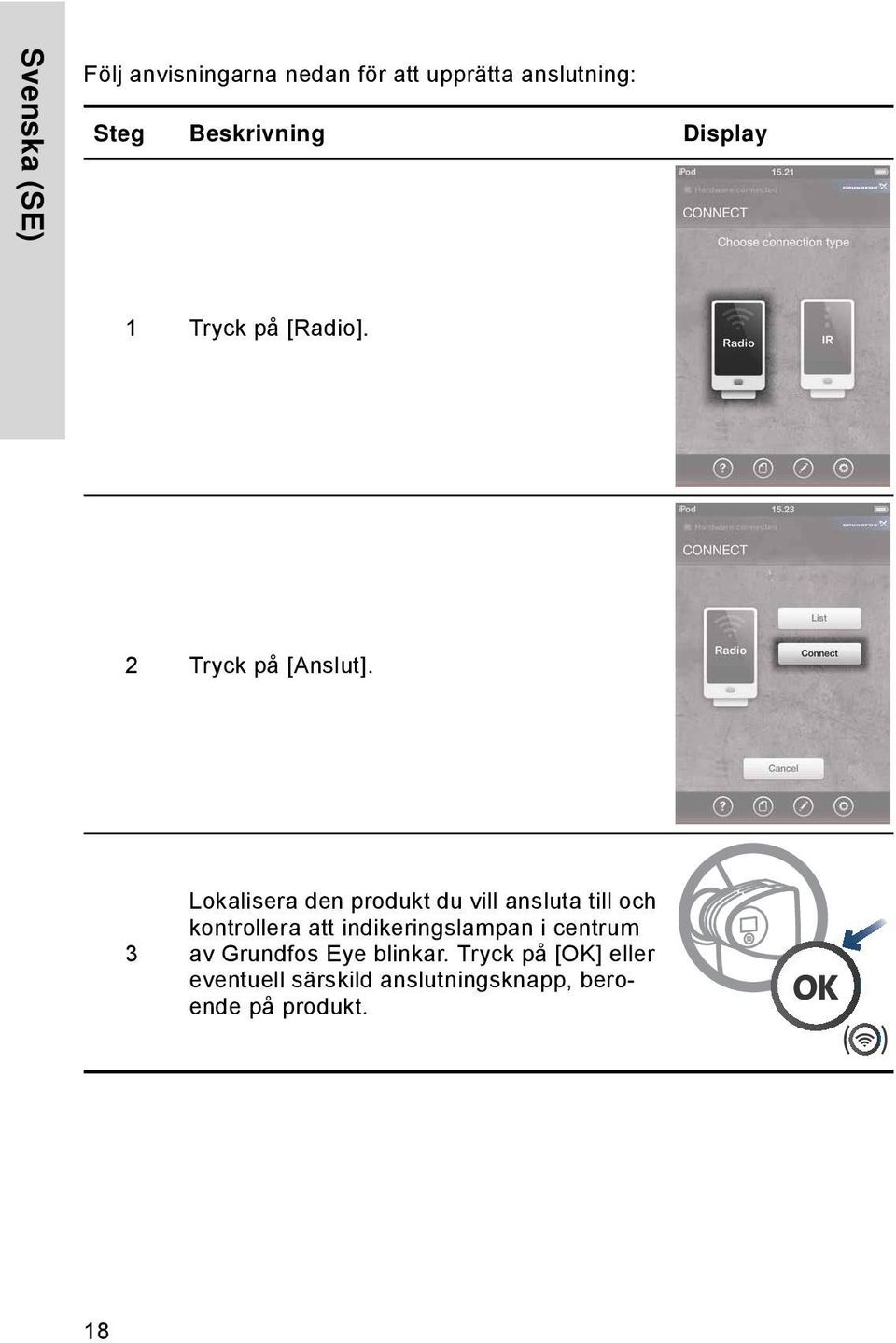 3 Lokalisera den produkt du vill ansluta till och kontrollera att indikeringslampan i