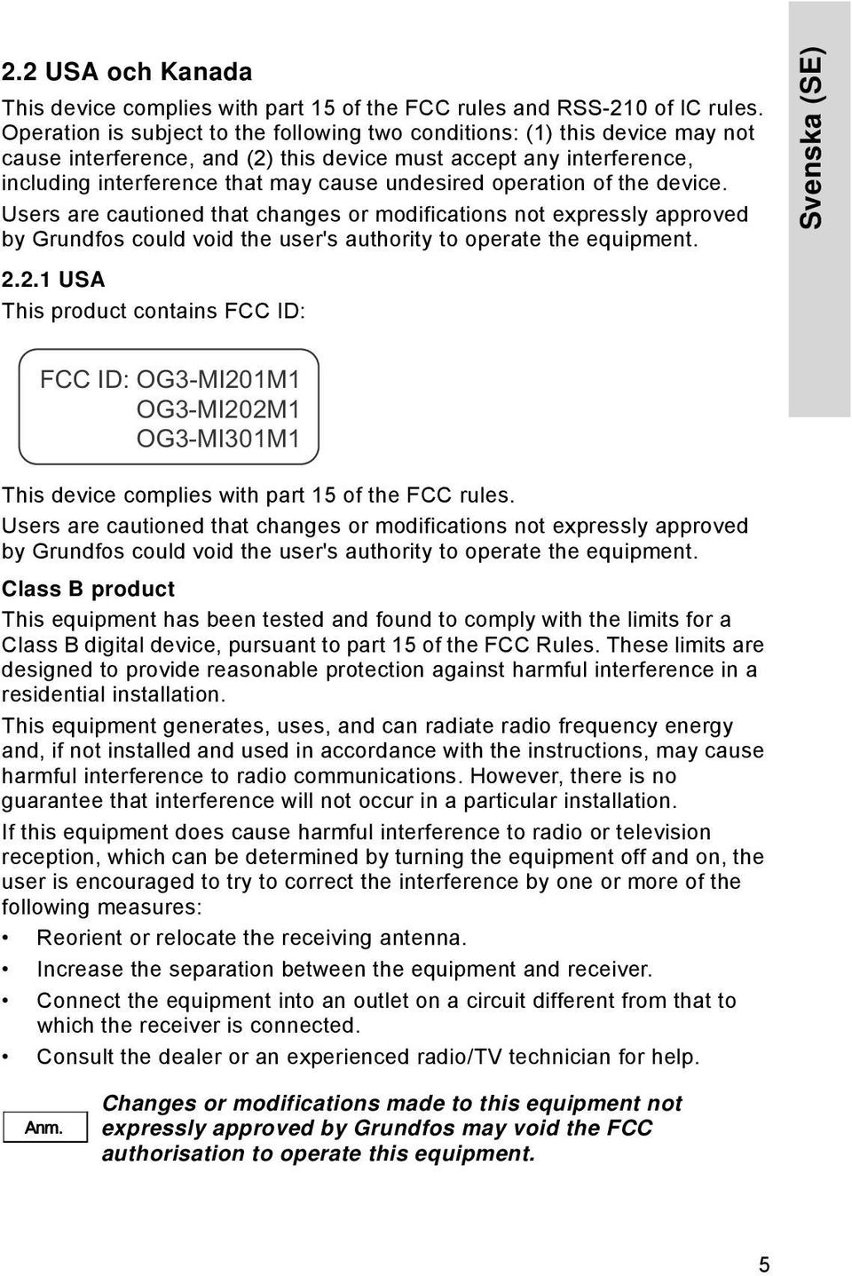 operation of the device. Users are cautioned that changes or modifications not expressly approved by Grundfos could void the user's authority to operate the equipment. 2.