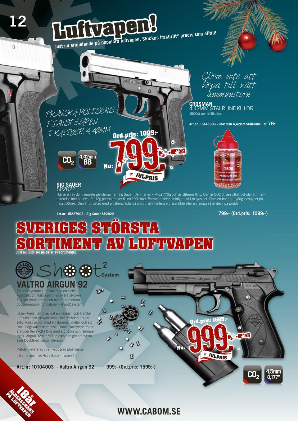 nr: 15145806 - Crosman 4,42mm Stålrundkulor 79:- SIG SAUER SP2022 Här är en av dom senaste pistolerna från Sig Sauer. Den har en vikt på 770g och är 186mm lång.