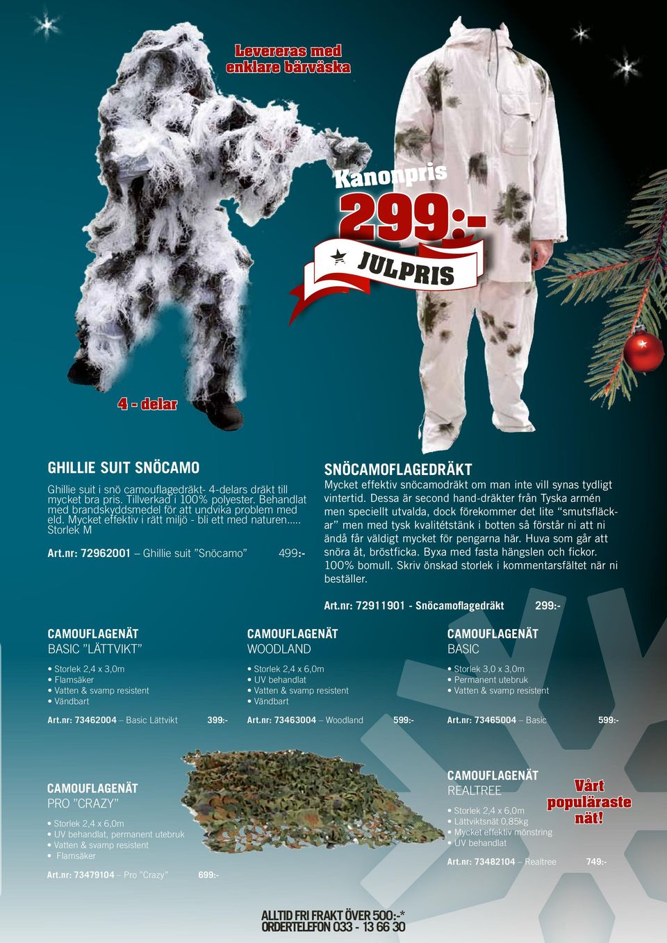 nr: 72962001 Ghillie suit Snöcamo 499:- SNÖCAMOFLAGEDRÄKT Mycket effektiv snöcamodräkt om man inte vill synas tydligt vintertid.