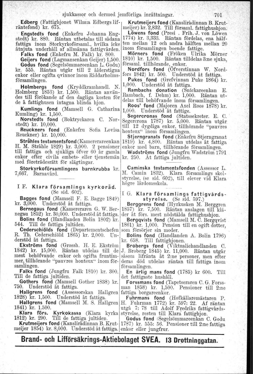 Rantan fo~delas, ena halffattiga inom Storkyrkoförsaml., hvilka icke ~en me.llan l? och andra halft~n mellan 20 åtnjuta underhåll af allmänna fattigvården. mon:. församlingen bo~!1defatti~e.