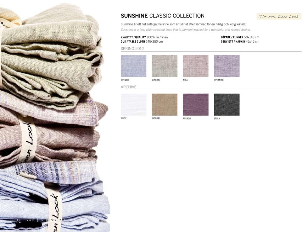 Sunshine is a fine, plain coloured linen that is garment washed for a wonderful and relaxed feeling.