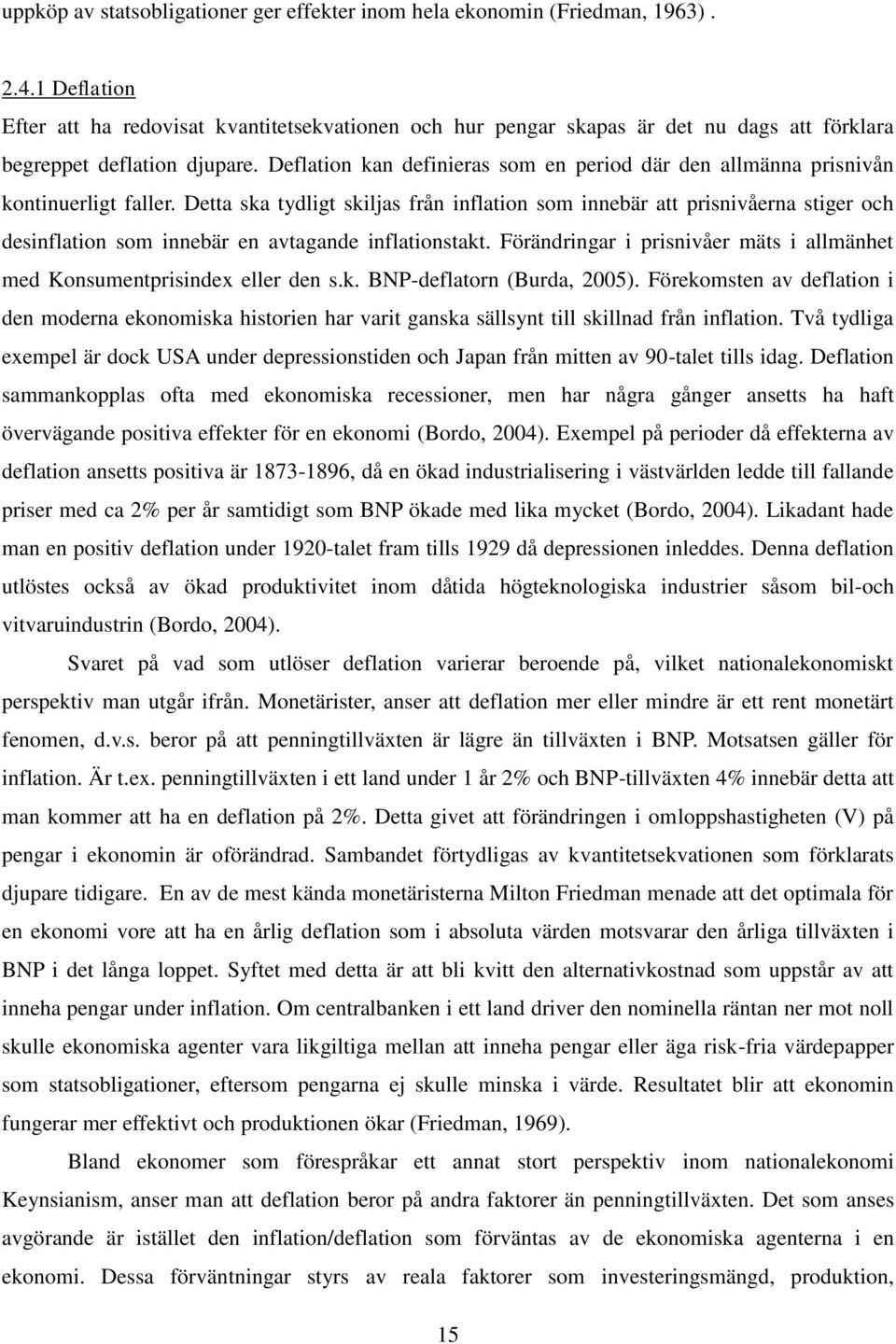 Deflation kan definieras som en period där den allmänna prisnivån kontinuerligt faller.