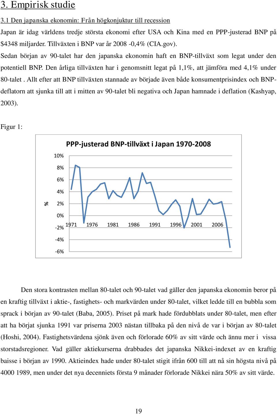 Den årliga tillväxten har i genomsnitt legat på 1,1%, att jämföra med 4,1% under 80-talet.