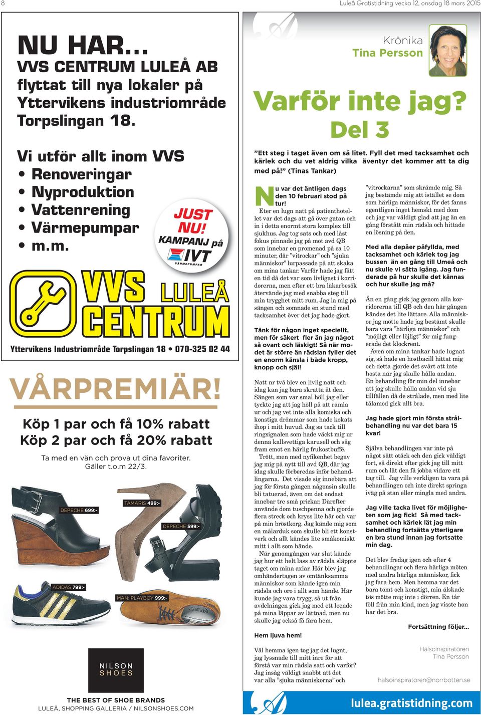 KAMPANJ på Yttervikens Industriområde Torpslingan 18 070-325 02 44 DEPECHE 599:- Varför inte jag? Del 3 Nu var det äntligen dags den 10 februari stod på tur!