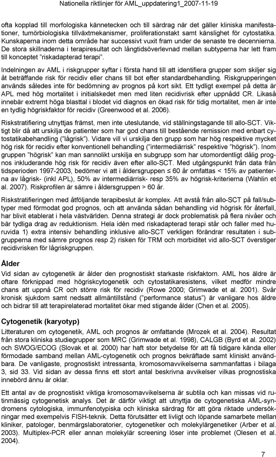 De stora skillnaderna i terapiresultat och långtidsöverlevnad mellan subtyperna har lett fram till konceptet riskadapterad terapi.