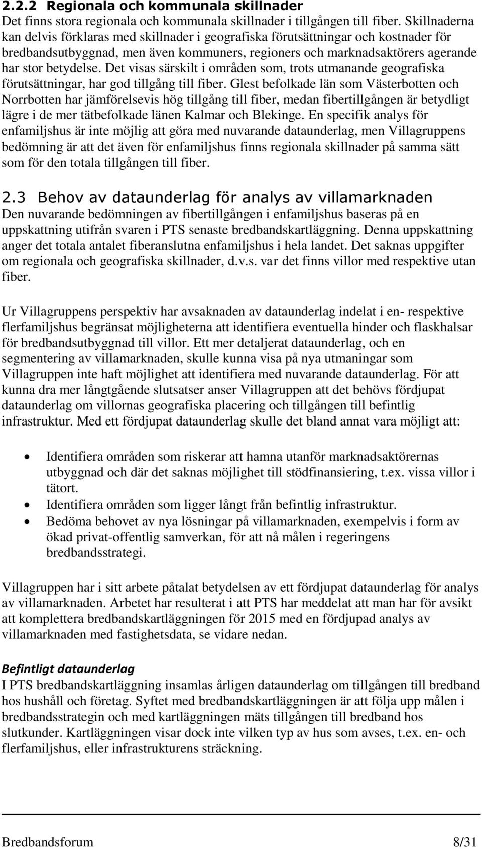 Det visas särskilt i områden som, trots utmanande geografiska förutsättningar, har god tillgång till fiber.