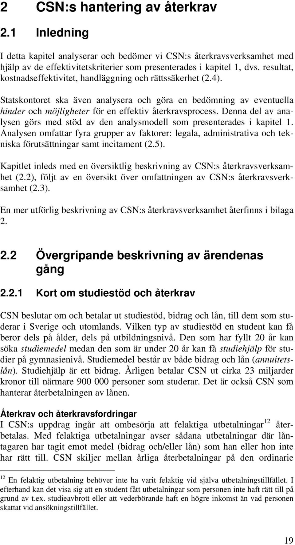 Denna del av analysen görs med stöd av den analysmodell som presenterades i kapitel 1.