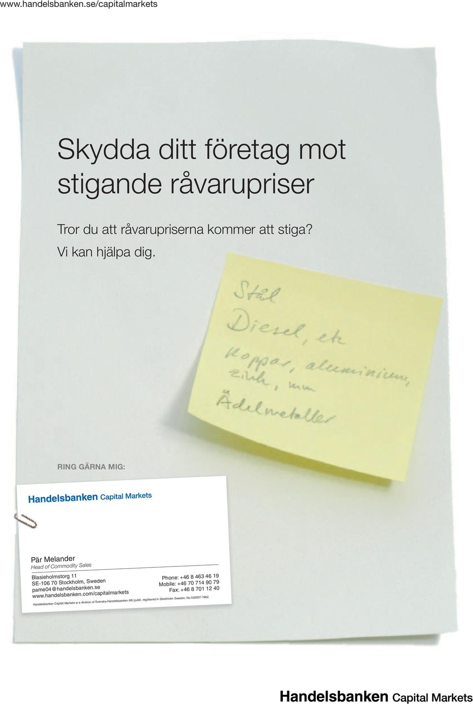 RING GÄRNA MIG: Pär Melander Head of Commodity Sales Blasieholmstorg 11 SE-106 70 Stockholm, Sweden Phone: +46 8 463 46 19