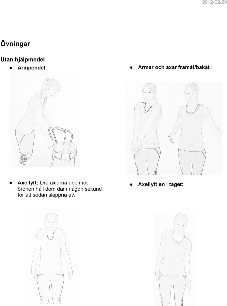 axlarna upp mot öronen håll dom där i någon