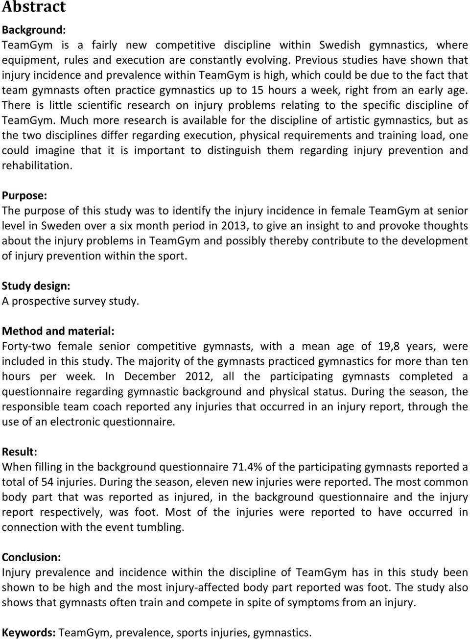 an early age. There is little scientific research on injury problems relating to the specific discipline of TeamGym.