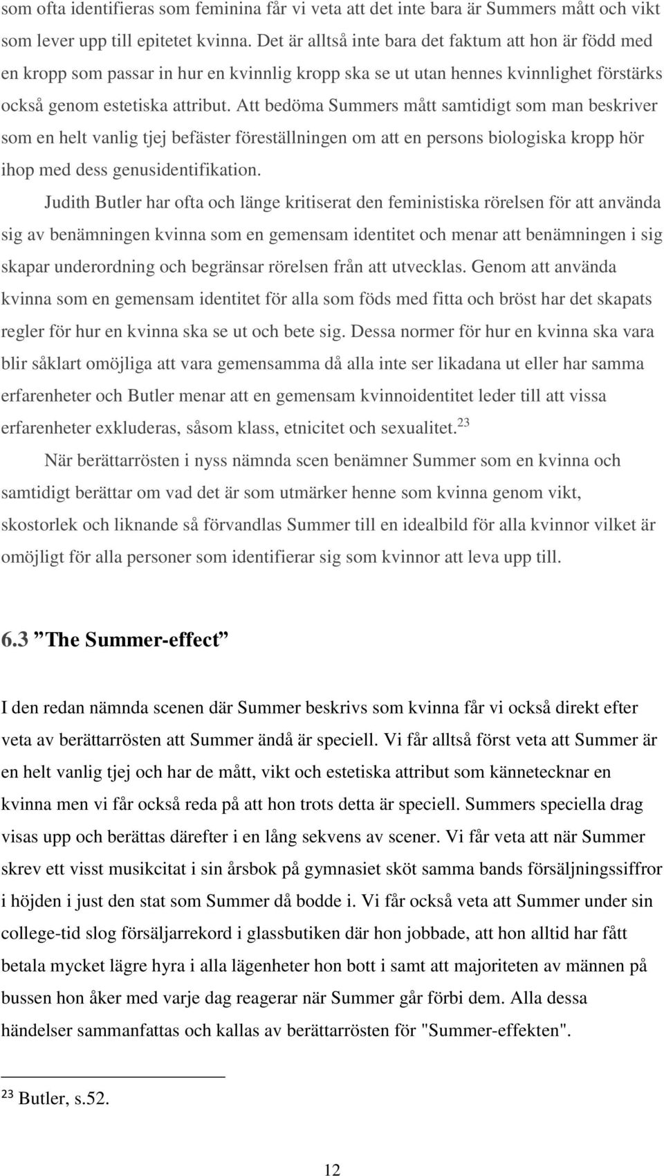 Att bedöma Summers mått samtidigt som man beskriver som en helt vanlig tjej befäster föreställningen om att en persons biologiska kropp hör ihop med dess genusidentifikation.