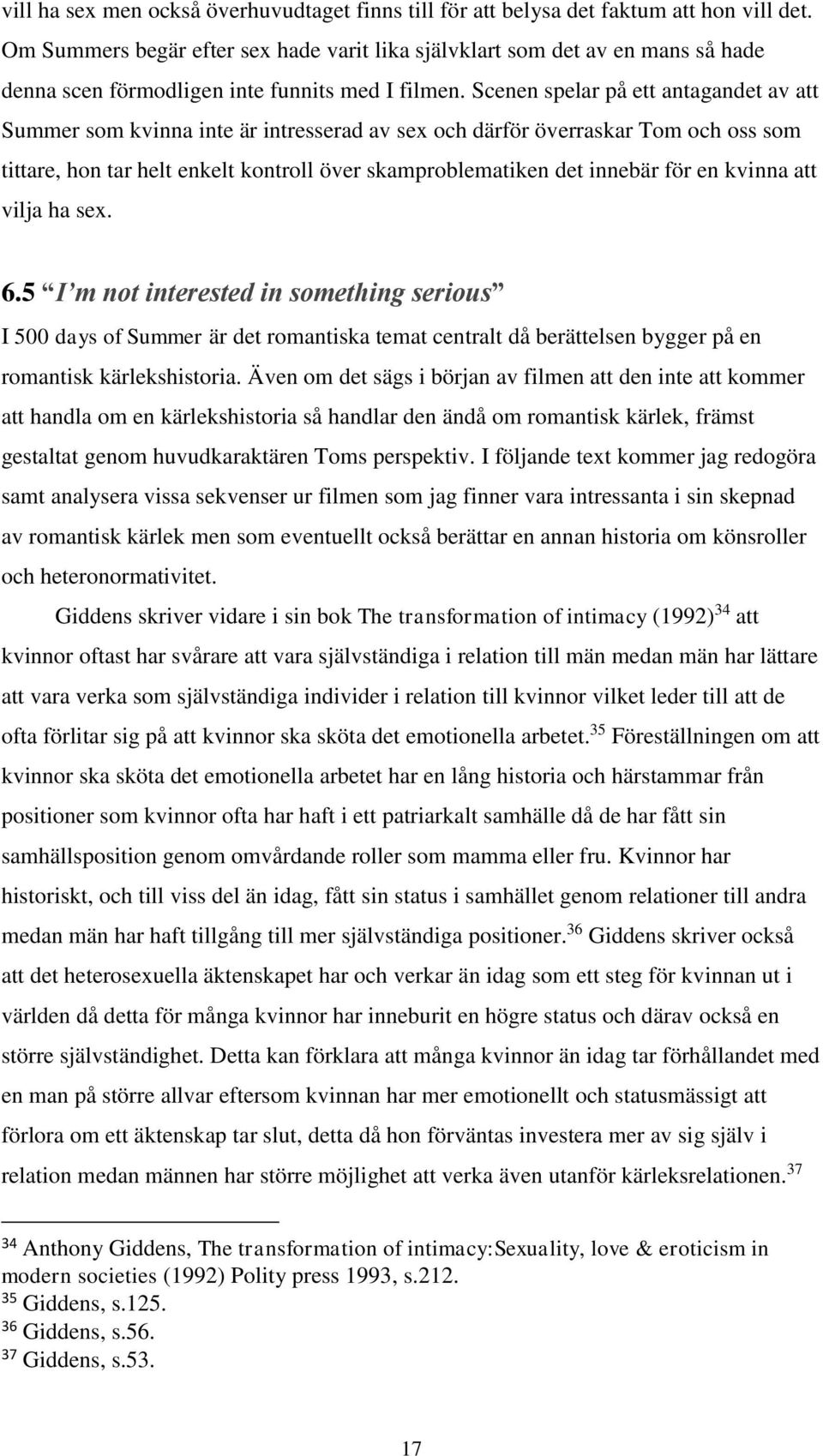 Scenen spelar på ett antagandet av att Summer som kvinna inte är intresserad av sex och därför överraskar Tom och oss som tittare, hon tar helt enkelt kontroll över skamproblematiken det innebär för