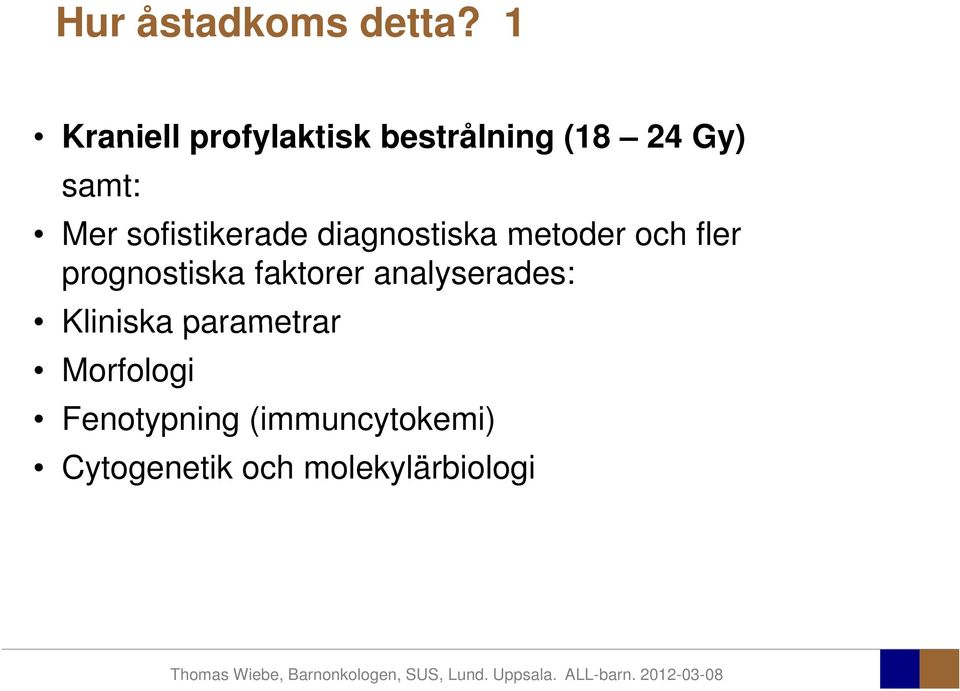 sofistikerade diagnostiska metoder och fler prognostiska