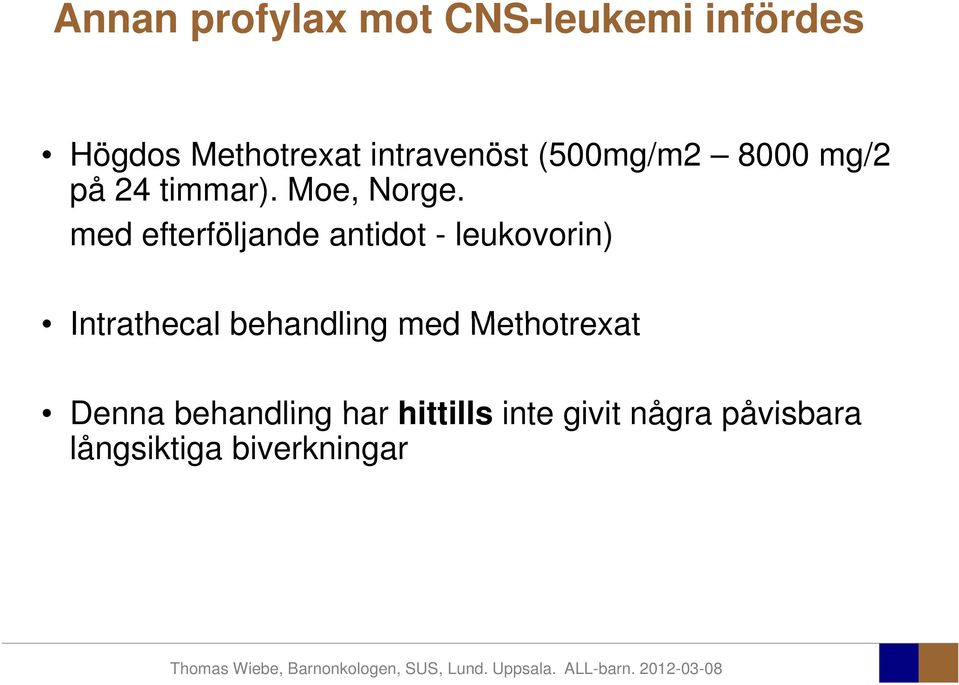 med efterföljande följ antidot t - leukovorin) Intrathecal behandling