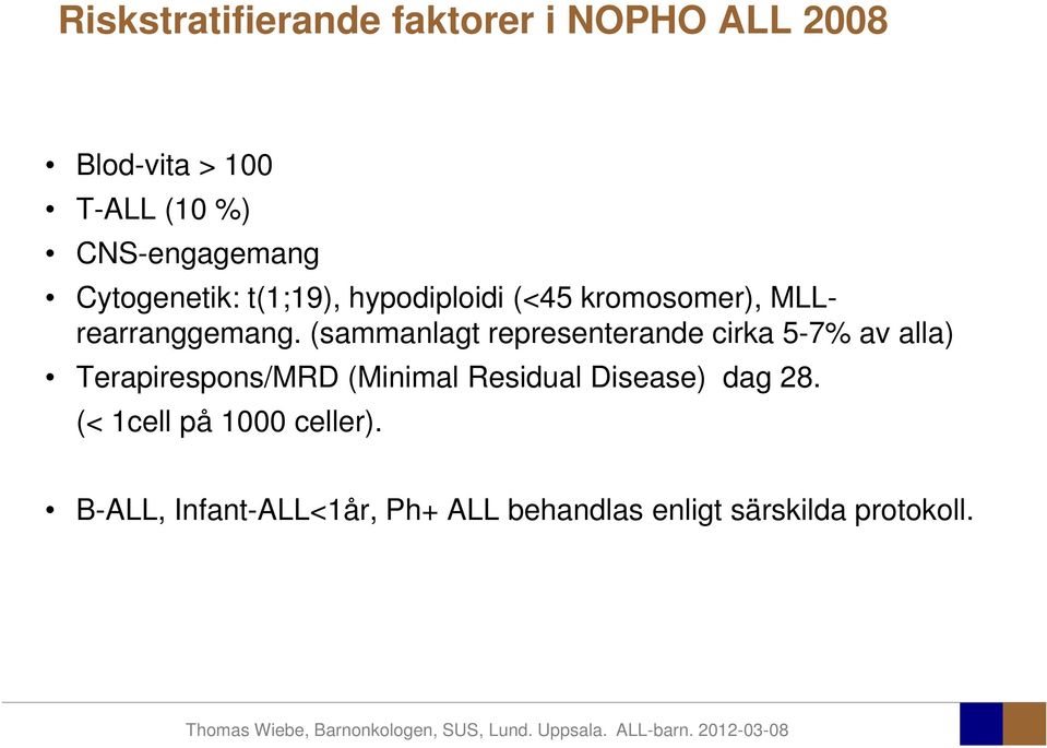 g (sammanlagt representerande cirka 5-7% av alla) Terapirespons/MRD (Minimal Residual