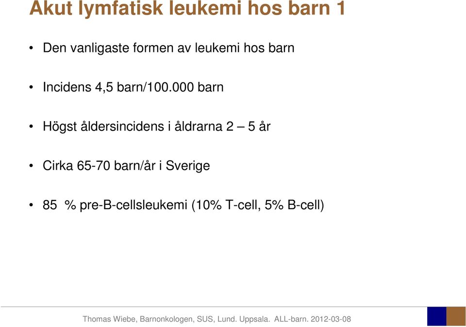 000 barn Högst åldersincidens i åldrarna 2 5 år Cirka