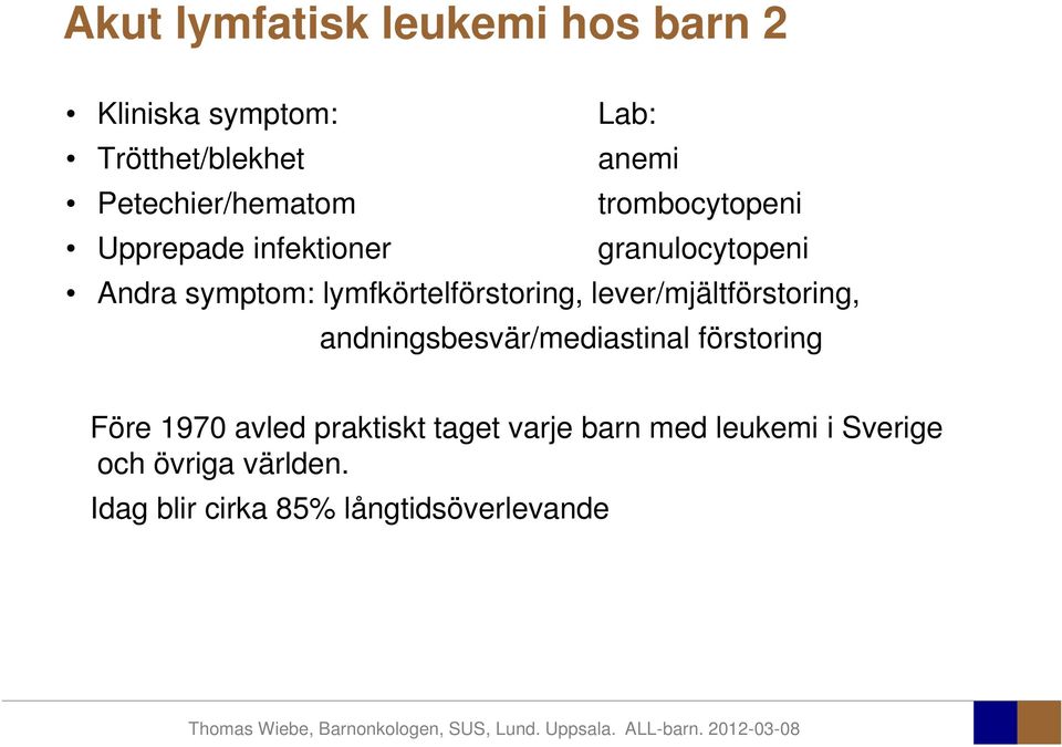 lymfkörtelförstoring, lever/mjältförstoring, andningsbesvär/mediastinal förstoring Före 1970