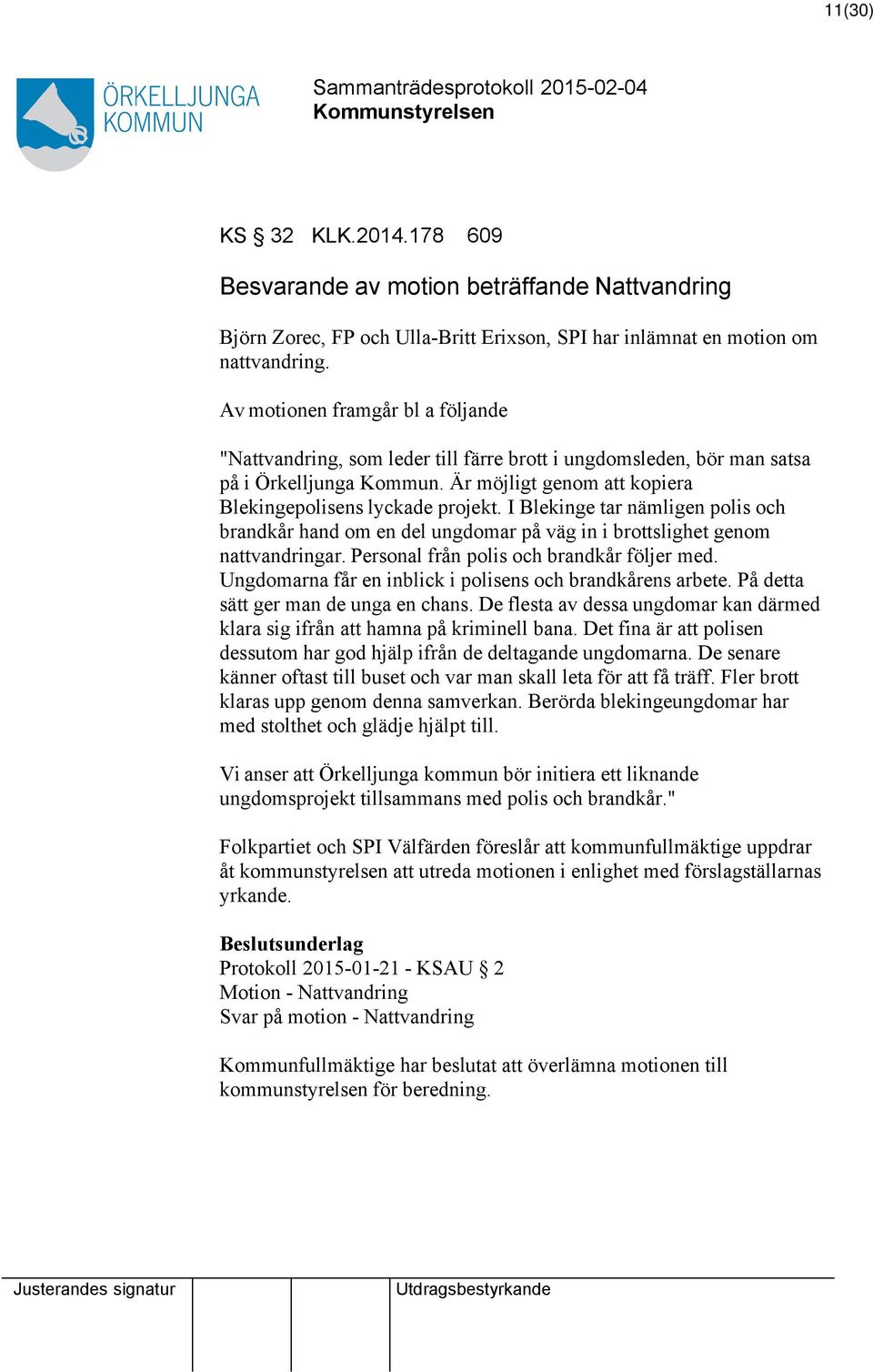 I Blekinge tar nämligen polis och brandkår hand om en del ungdomar på väg in i brottslighet genom nattvandringar. Personal från polis och brandkår följer med.