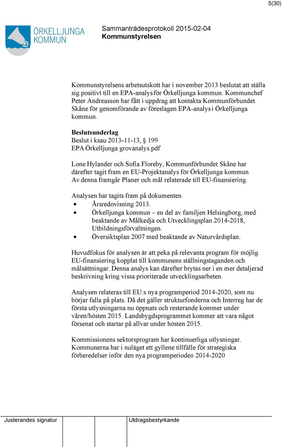 Beslutsunderlag Beslut i ksau 2013-11-13, 199 EPA Örkelljunga grovanalys.