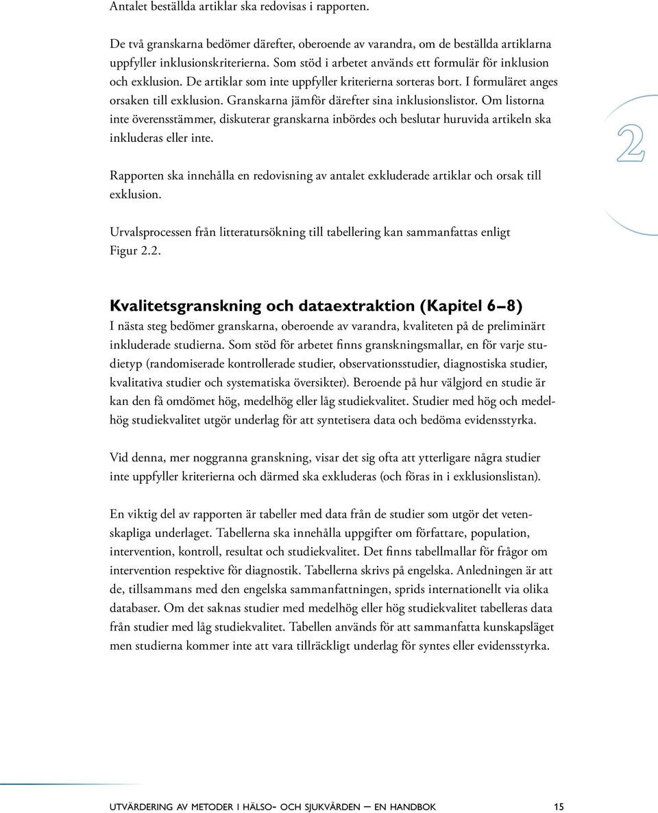 Granskarna jämför därefter sina inklusionslistor. Om listorna inte överensstämmer, diskuterar granskarna inbördes och beslutar huruvida artikeln ska inkluderas eller inte.