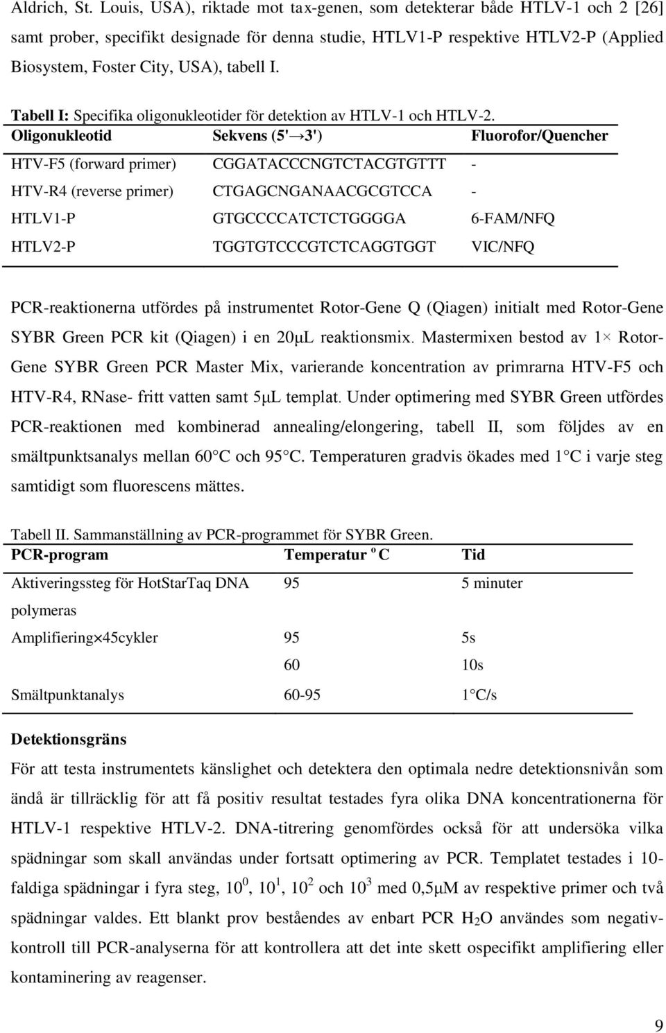 Tabell I: Specifika oligonukleotider för detektion av HTLV-1 och HTLV-2.
