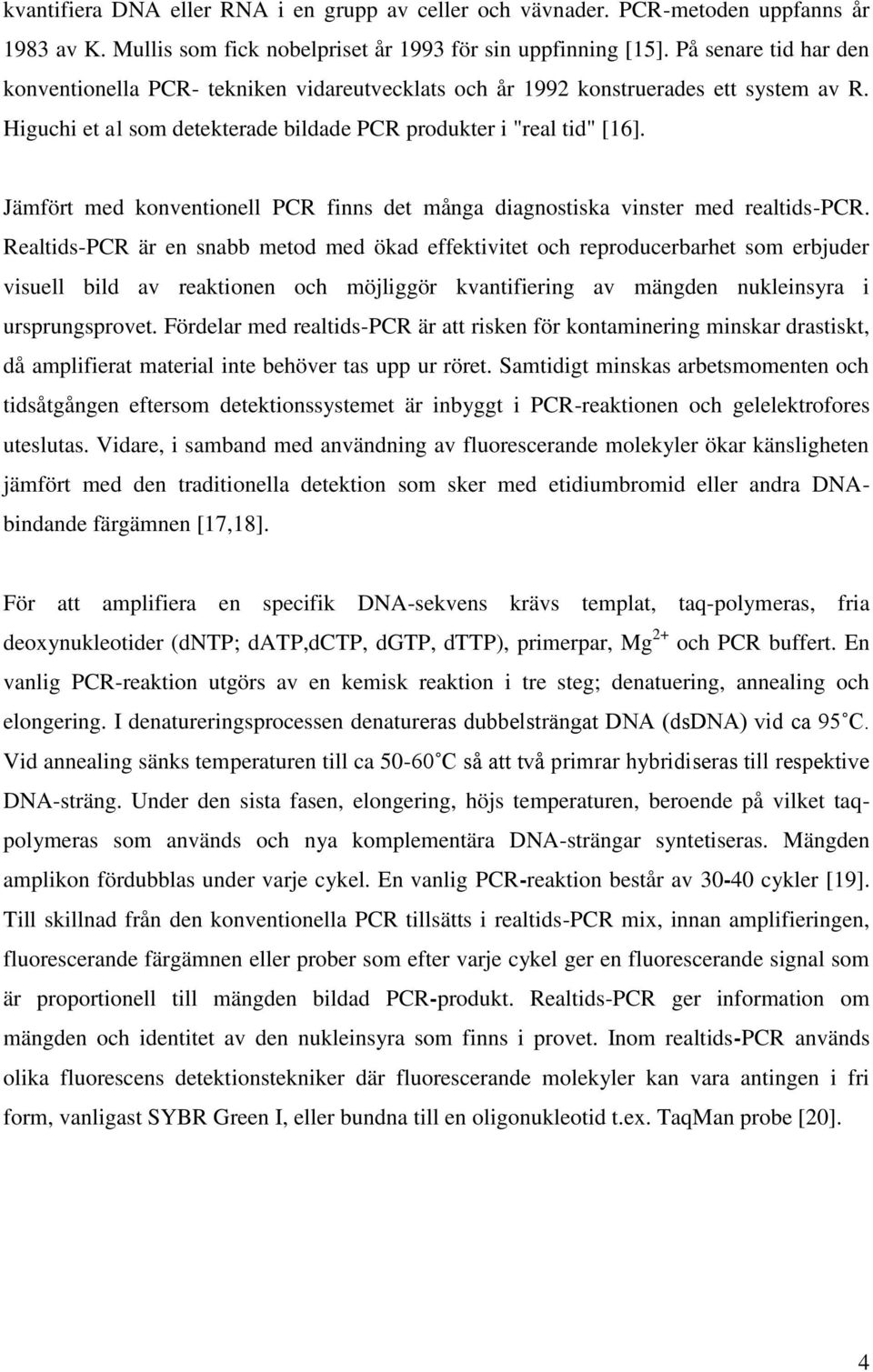 Jämfört med konventionell PCR finns det många diagnostiska vinster med realtids-pcr.