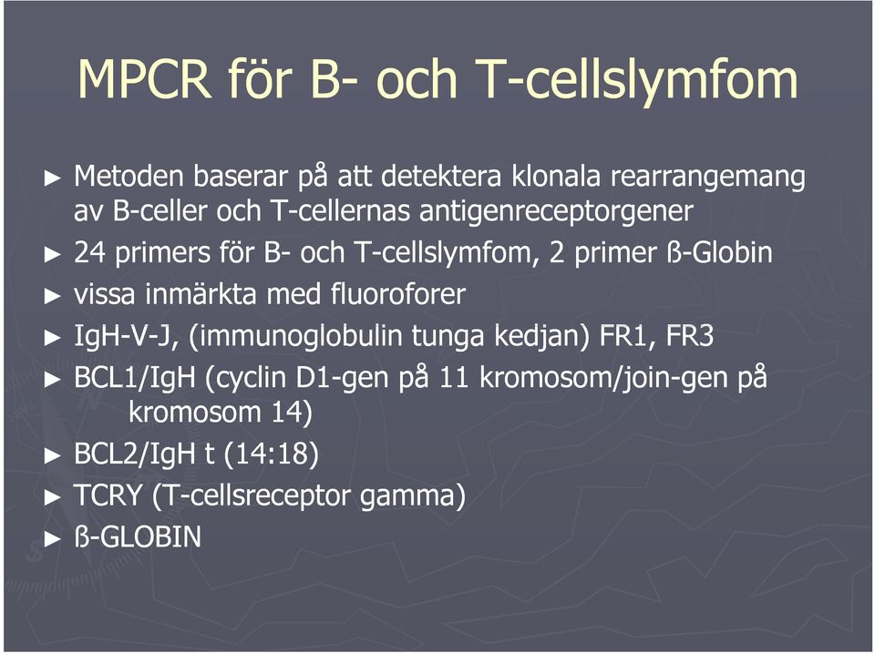 vissa inmärkta med fluoroforer IgH-V-J, (immunoglobulin tunga kedjan) FR1, FR3 BCL1/IgH (cyclin