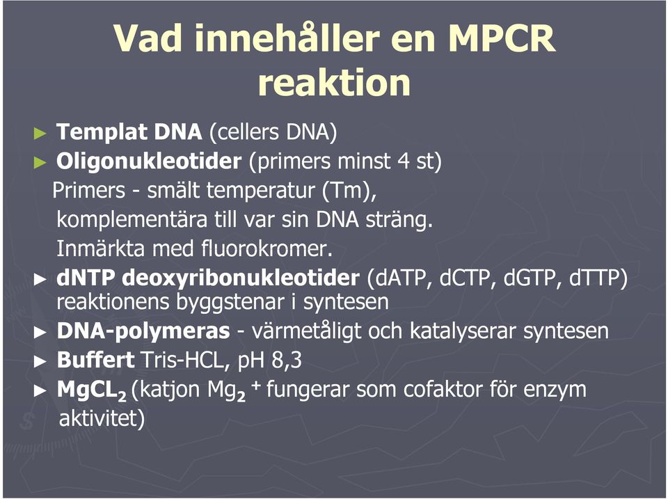 dntp deoxyribonukleotider (datp, dctp, dgtp, dttp) reaktionens byggstenar i syntesen DNA-polymeras -