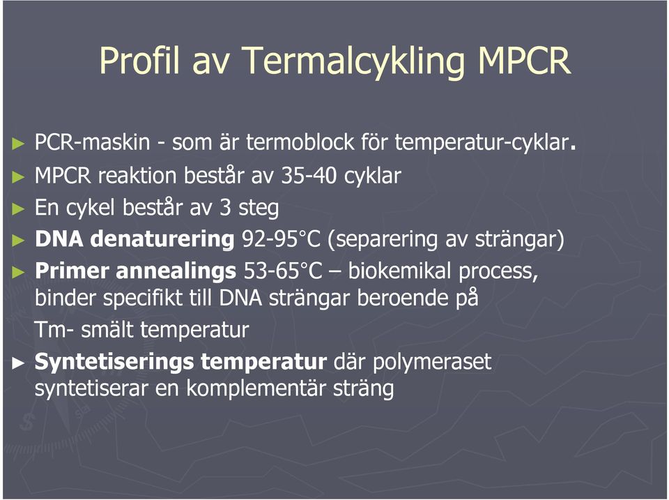 (separering av strängar) Primer annealings 53-65 C biokemikal process, binder specifikt till DNA