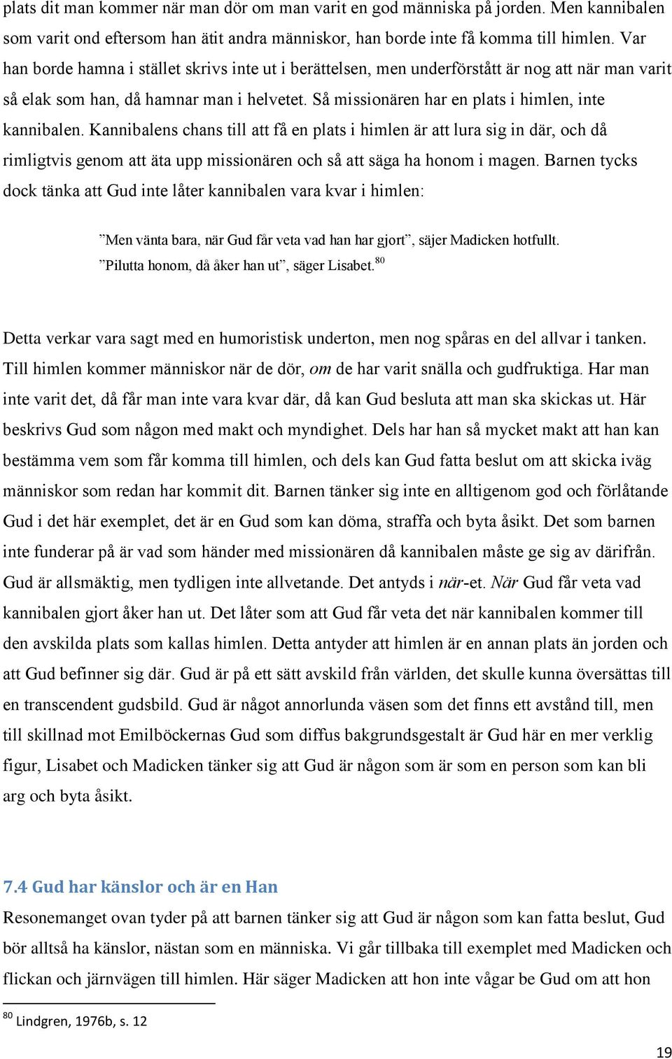 Kannibalens chans till att få en plats i himlen är att lura sig in där, och då rimligtvis genom att äta upp missionären och så att säga ha honom i magen.